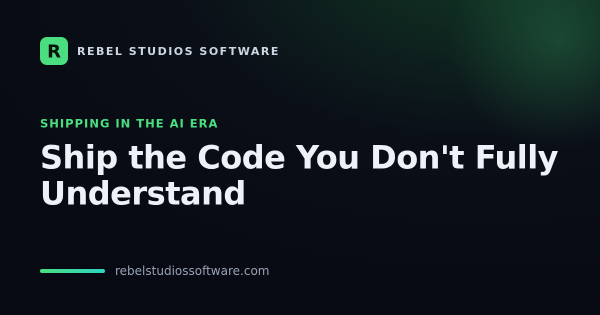 Ship the Code You Don&rsquo;t Fully Understand